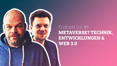 Podcast 2:n - Folge 6 - Metaverse? Web 3.0?